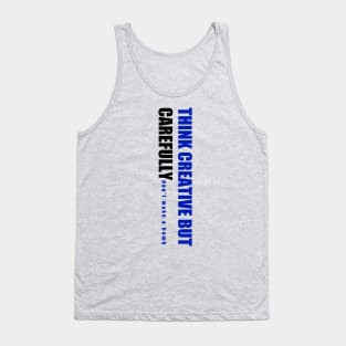 Think Creative But Carefully Tank Top